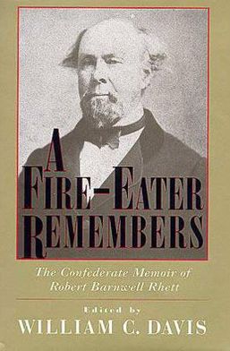 Fire-Eater Remembers: The Confederate Memoir of Robert Barnwell Rhett