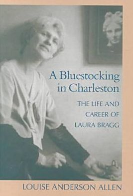 Bluestocking in Charleston: The Life and Career of Laura Bragg
