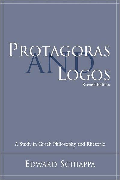 Protagoras and Logos: A Study in Greek Philosophy and Rhetoric