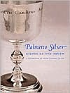 Palmetto Silver: Riches of the South: A Celebration of South Carolina Silver