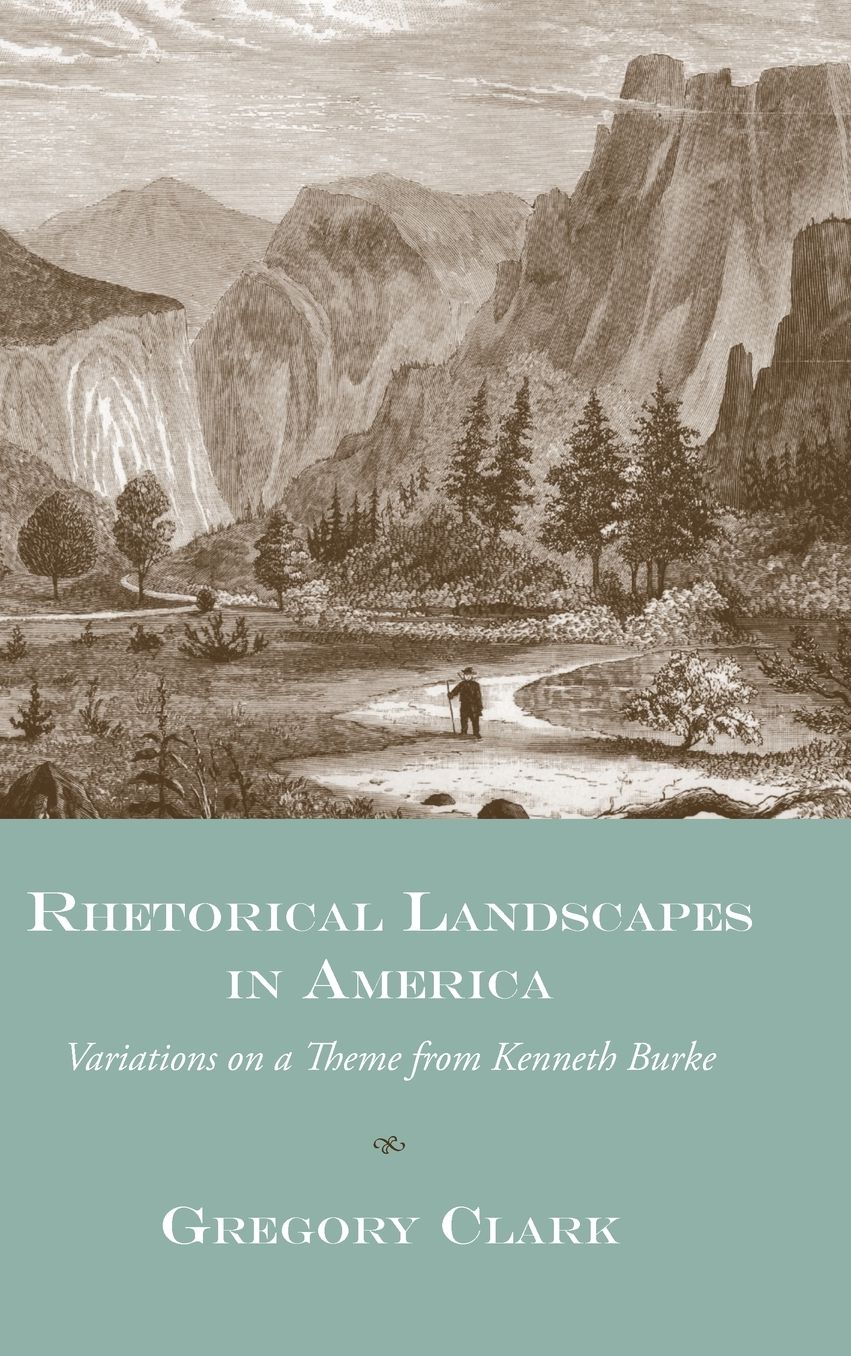 Rhetorical Landscapes in America: Variations on a Theme from Kenneth Burke