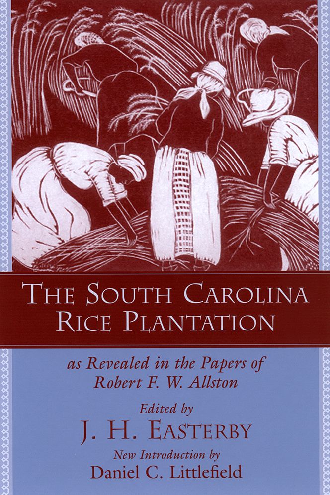 The South Carolina Rice Plantation as Revealed in the Papers of Robert F. W. Allston