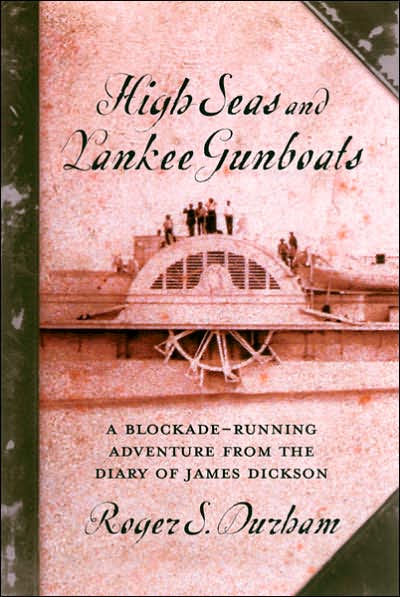 High Seas and Yankee Gunboats: A Blockade-Running Adventure from the Diary of James Dickson (Studies in Maritime History Series)