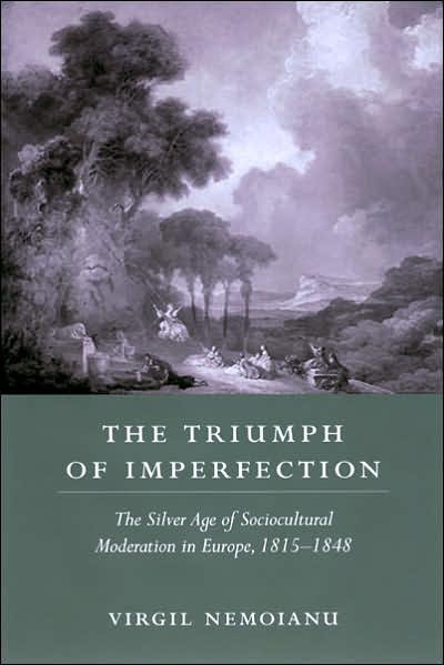 The Triumph of Imperfection: The Silver Age of Sociocultural Moderation in Europe, 1815-1848