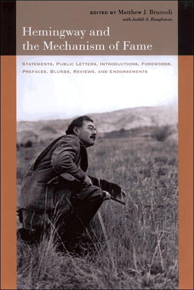 Hemingway and the Mechanism of Fame: Statements, Public Letters, Introductions, Forewords, Prefaces, Blurbs, Reviews, and Endorsements