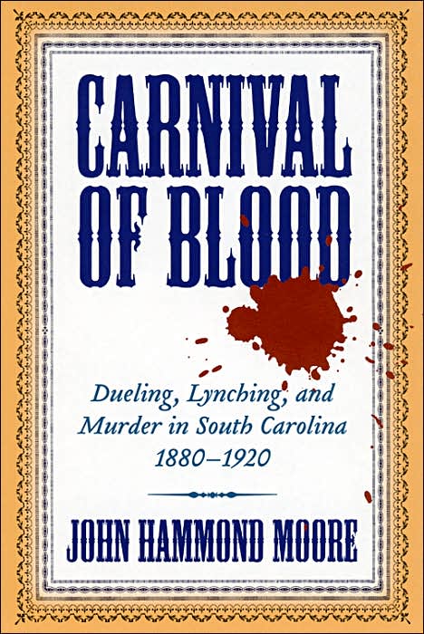 Carnival of Blood: Dueling, Lynching, and Murder in South Carolina, 1880-1920