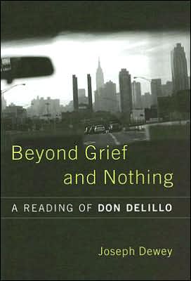 Beyond Grief and Nothing: A Reading of Don Delillo