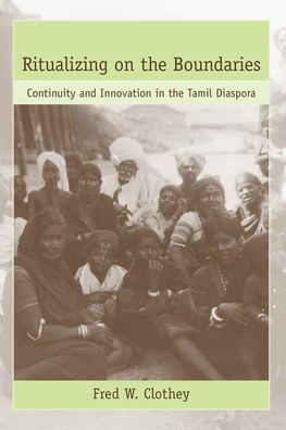 Ritualizing on the Boundaries: Continuity and Innovation in the Tamil Diaspora