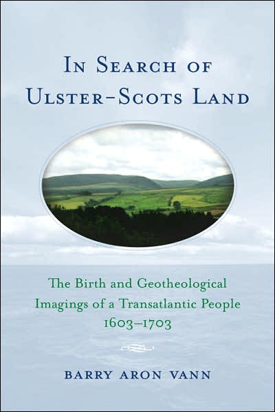 In Search of Ulster-Scots Land: The Birth and Geotheological Imagings of a Transatlantic People, 1603-1703