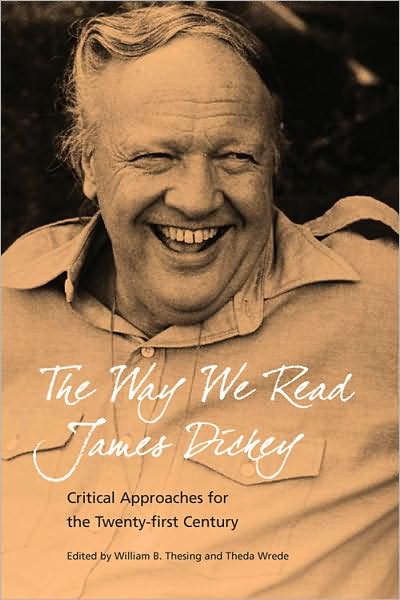 The Way We Read James Dickey: Critical Approaches for the Twenty-First Century