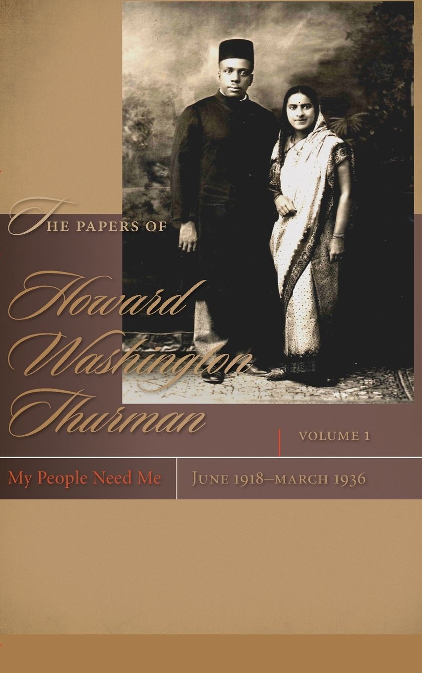 The Papers of Howard Washington Thurman: Volume I: My People Need Me, June 1918-March 1936