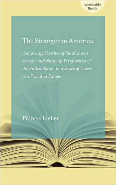 The Stranger in America: Comprising Sketches of the Manners, Society, and National Peculiarities of the United States, in a Series of Letters to a Friend in Europe