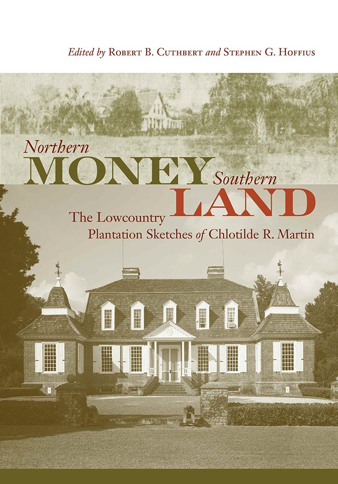 Northern Money, Southern Land: The Lowcountry Plantation Sketches of Chlotilde R. Martin