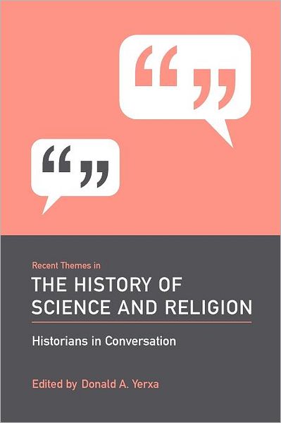 Recent Themes in the History of Science and Religion: Historians in Conversation