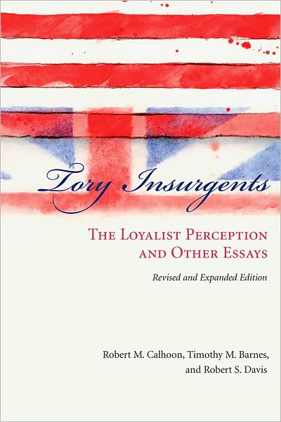 Tory Insurgents: The Loyalist Perception and Other Essays, Revised and Expanded Edition
