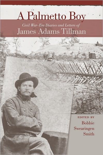 A Palmetto Boy: Civil War-Era Diaries and Letters of James Adams Tillman