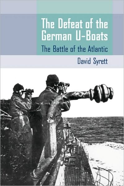 The Defeat of the German U-Boats: The Battle of the Atlantic