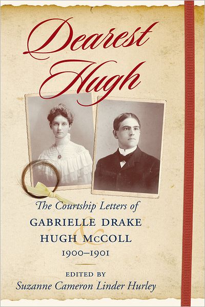Dearest Hugh: The Courtship Letters of Gabrielle Drake and Hugh McColl, 1900-1901