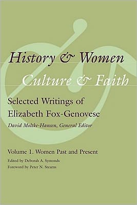 History and Women, Culture and Faith: Selected Writings of Elizabeth Fox-Genovese, Volume 1: Women Past and Present