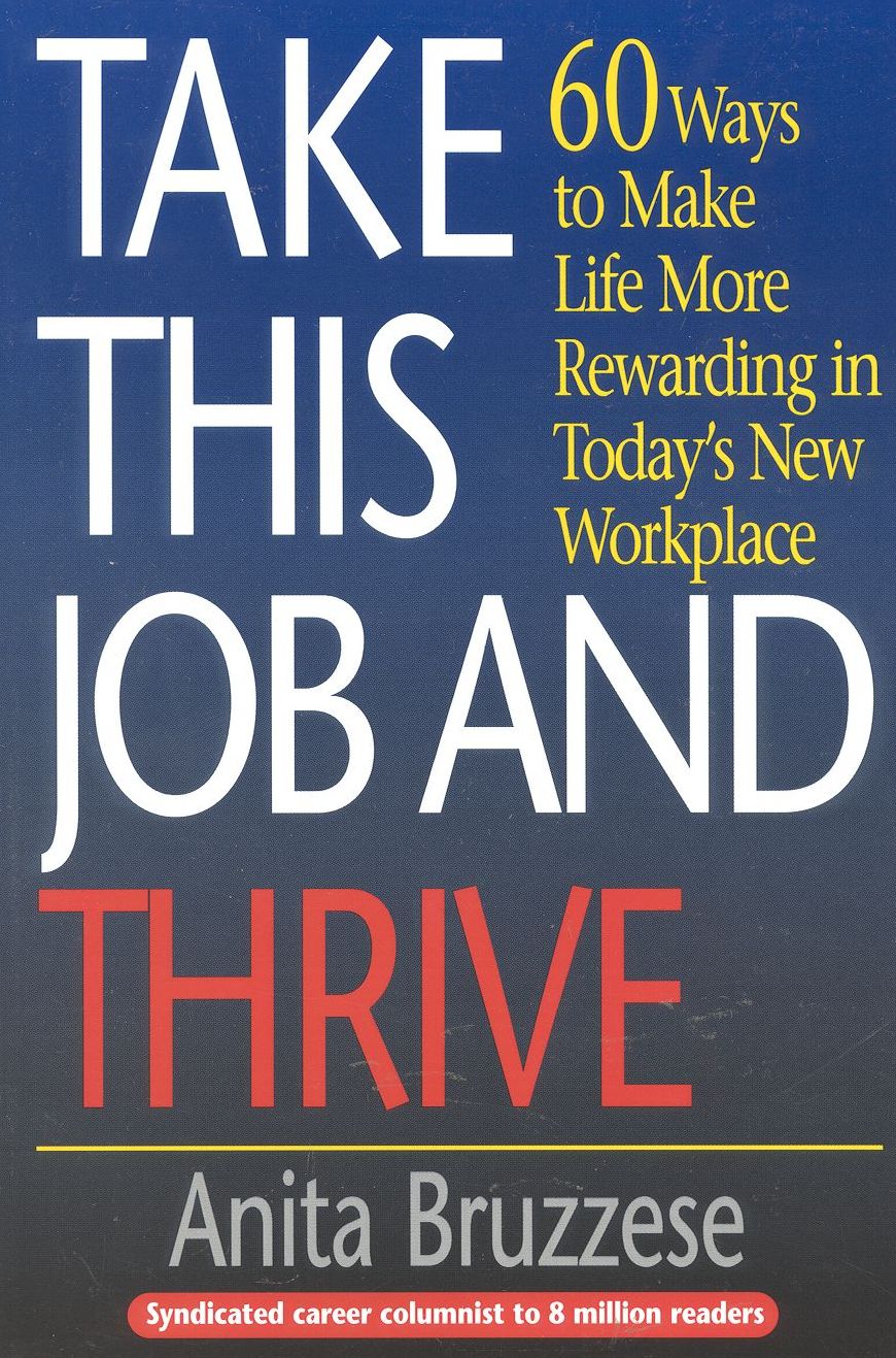 Take This Job and Thrive; 60 Ways to Make Life More Rewarding in Today's New WorkPlace