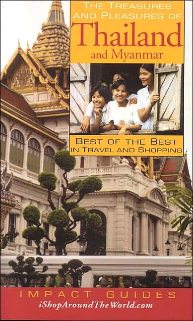 Treasures and Pleasures of Thailand and Myanmar: Best of the Best in Travel and Shopping(Impact Guides Series)