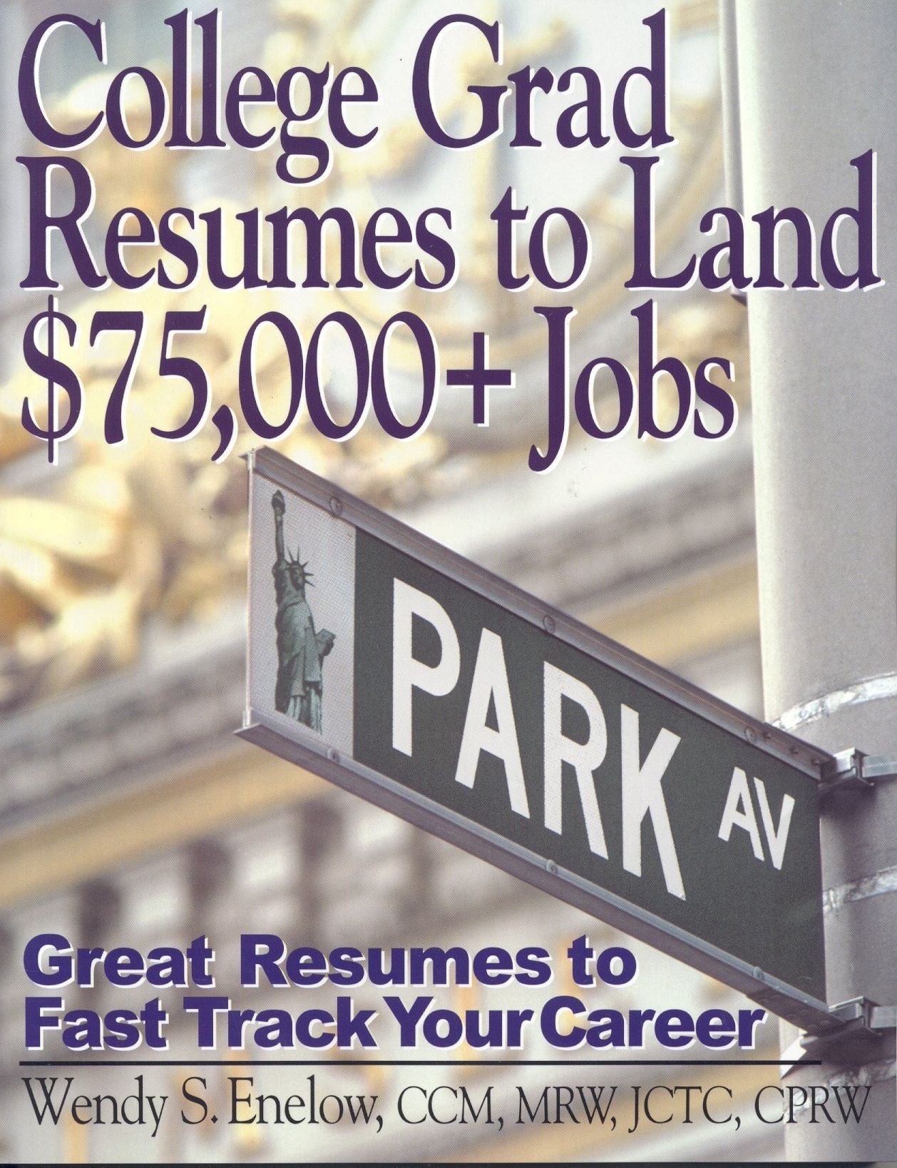College Grad Resumes to Land $75,000+ Jobs: Great Resumes to Fast Track Your Career