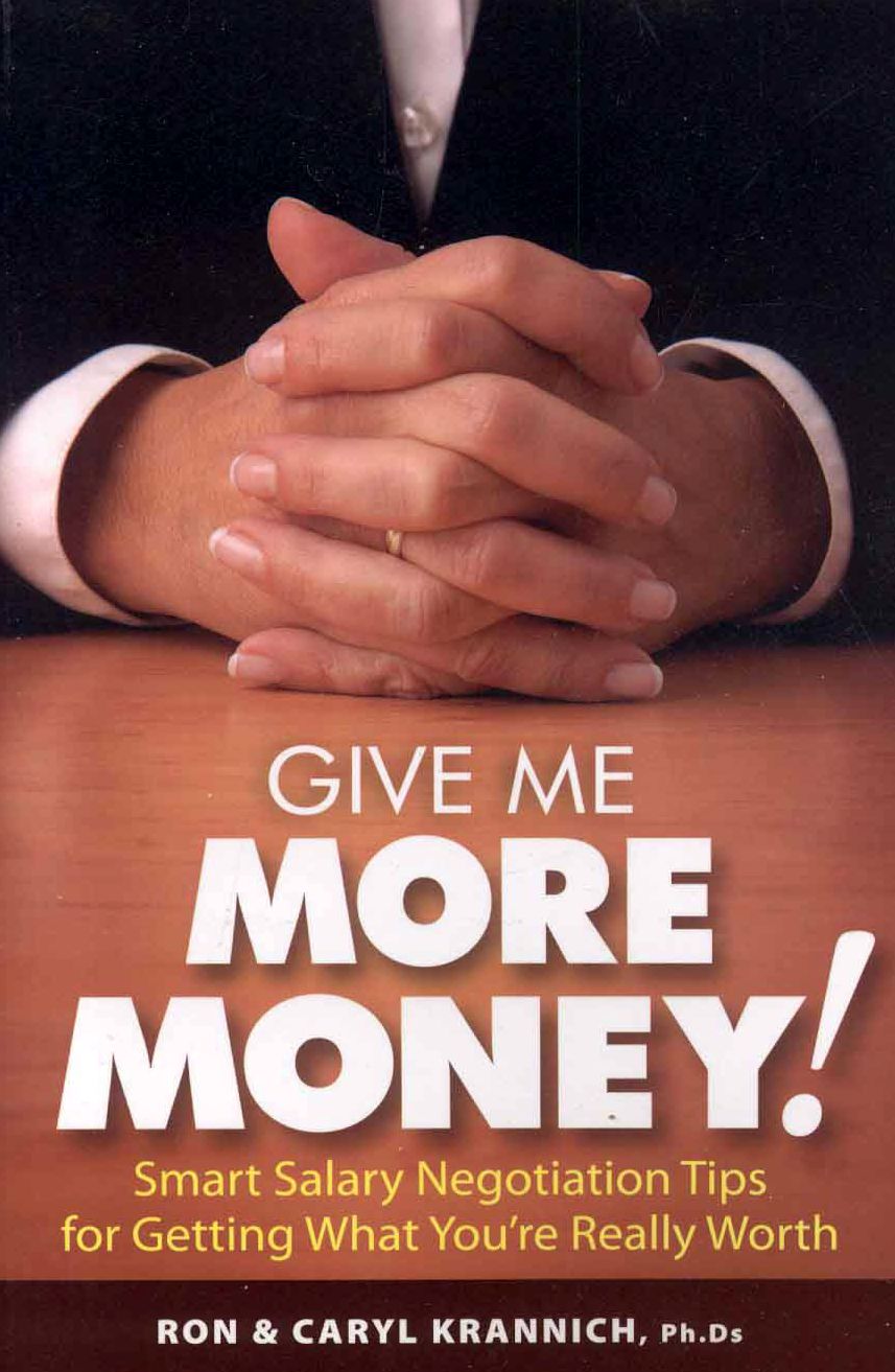 Give Me More Money!: Smart Salary Negotiation Tips for Getting Paid What You're Really Worth