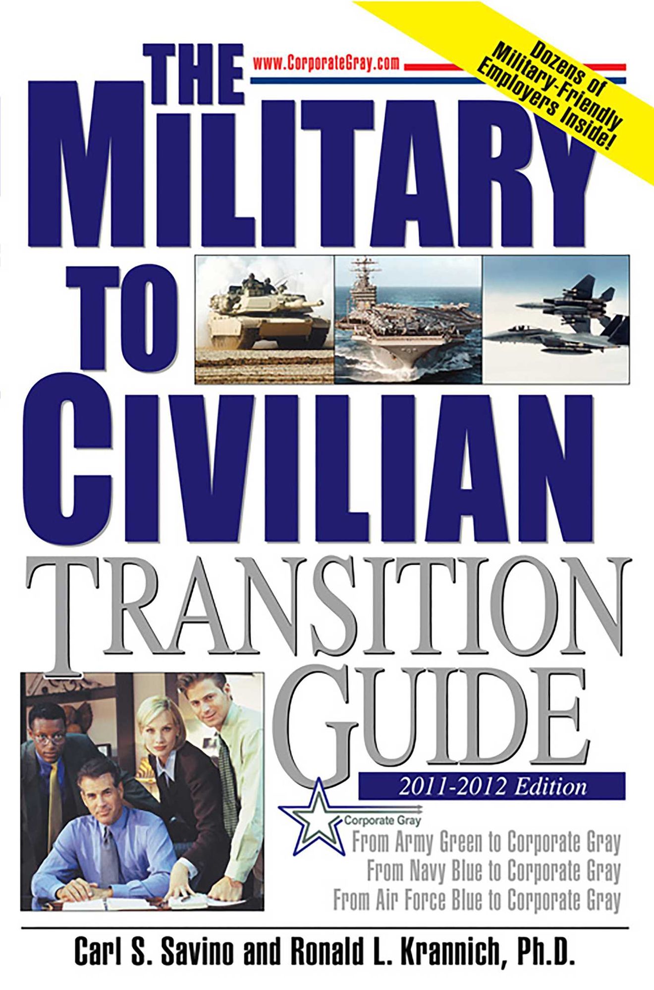 The Military to Civilian Transition Guide: From Army Green to Corporate Gray, From Navy Blue to Corporate Gray, From Air Force Blue to Corporate Gray