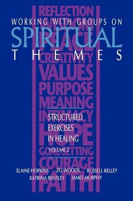 Working with Groups on Spiritual Themes: Structured Exercises in Healing