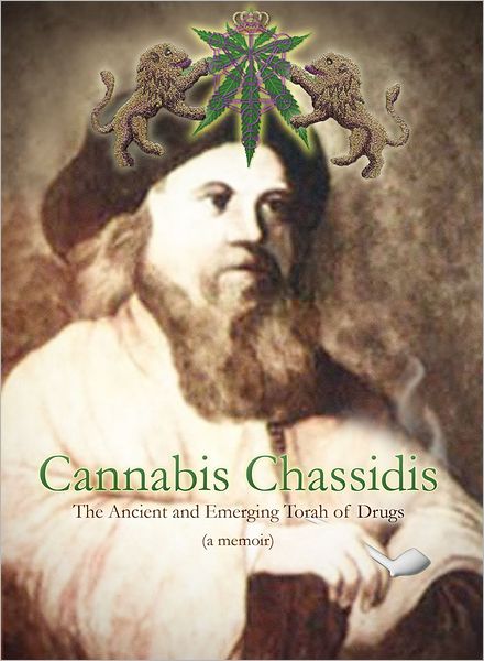 Cannabis Chassidis: The Ancient and Emerging Torah of Drugs