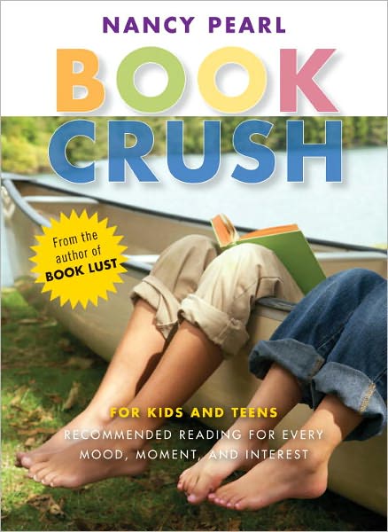 Book Crush: For Kids and Teens--Recommended Reading for Every Mood, Moment, and Interest