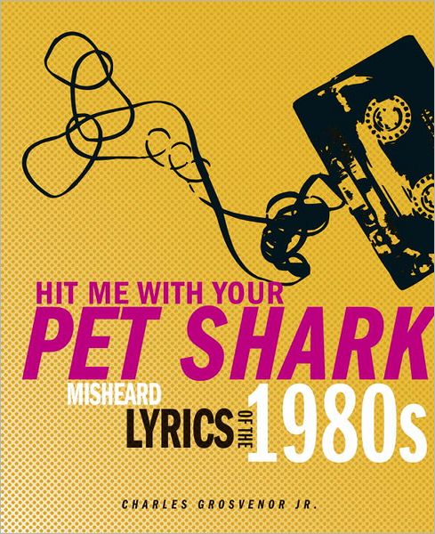 Hit Me With Your Pet Shark: Misheard Lyrics of the '80s