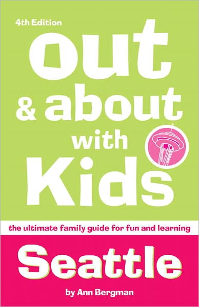 Out and About with Kids Seattle: The Ultimate Family Guide for Fun and Learning