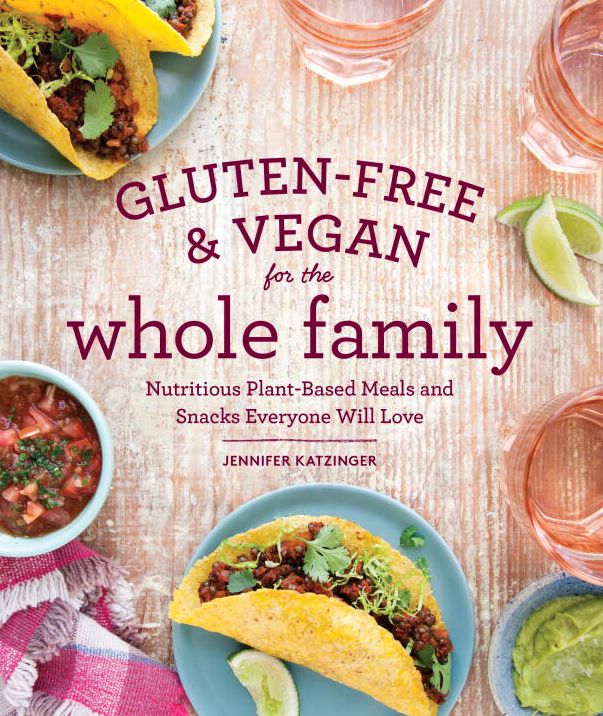 Gluten-Free & Vegan for the Whole Family: Nutritious Plant-Based Meals and Snacks Everyone Will Love