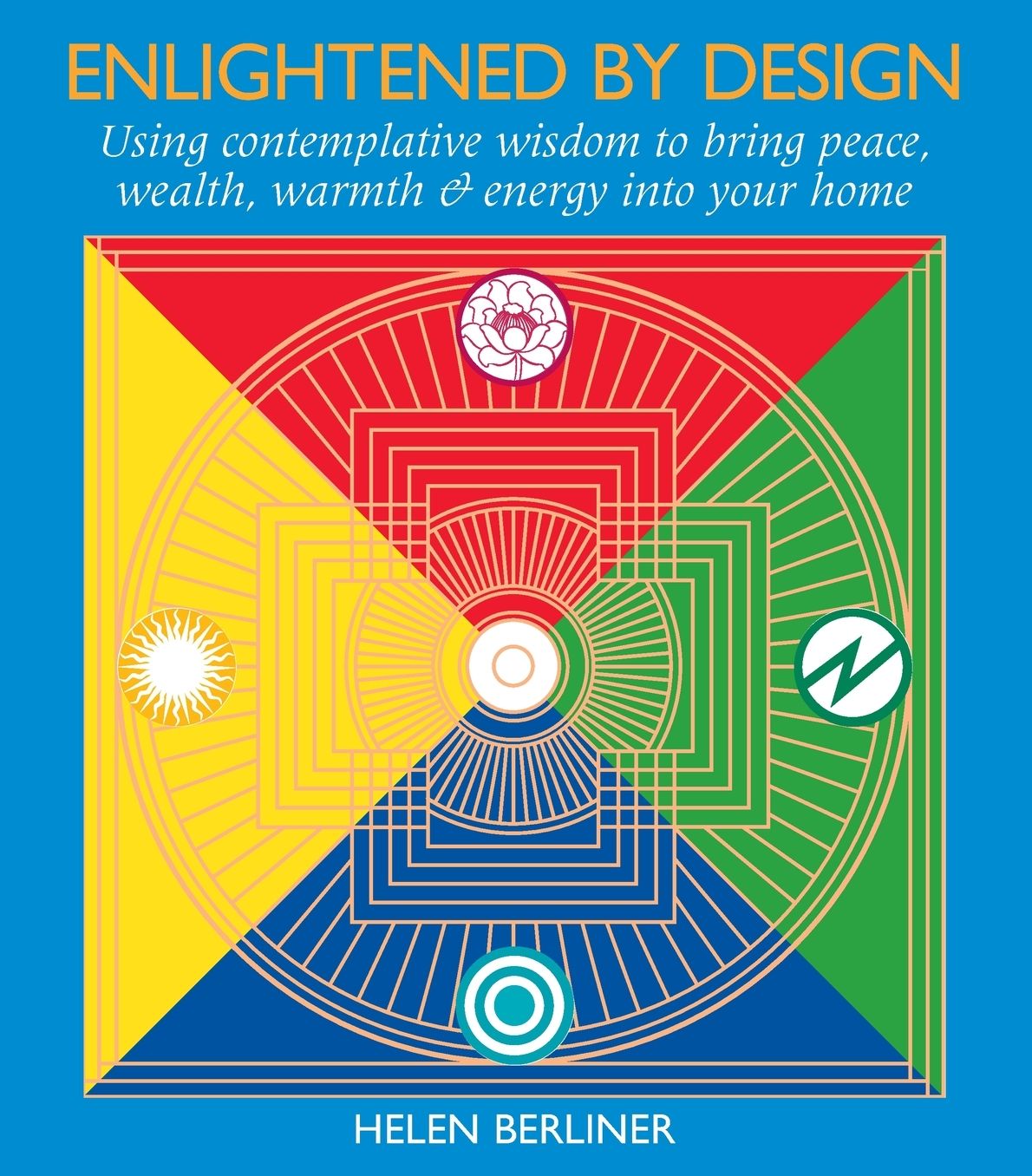 Enlightened by Design: Using Contemplative Wisdom to Bring Peace, Wealth, Warmth, and Energy into Your Home
