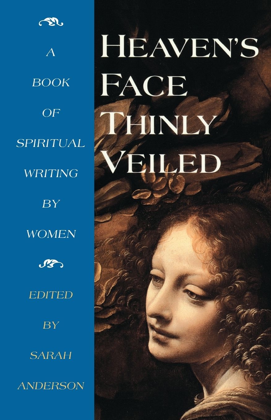 Heaven's Face Thinly Veiled: A Book of Spiritual Writing by Women