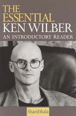 Essential Ken Wilber: An Introductory Reader