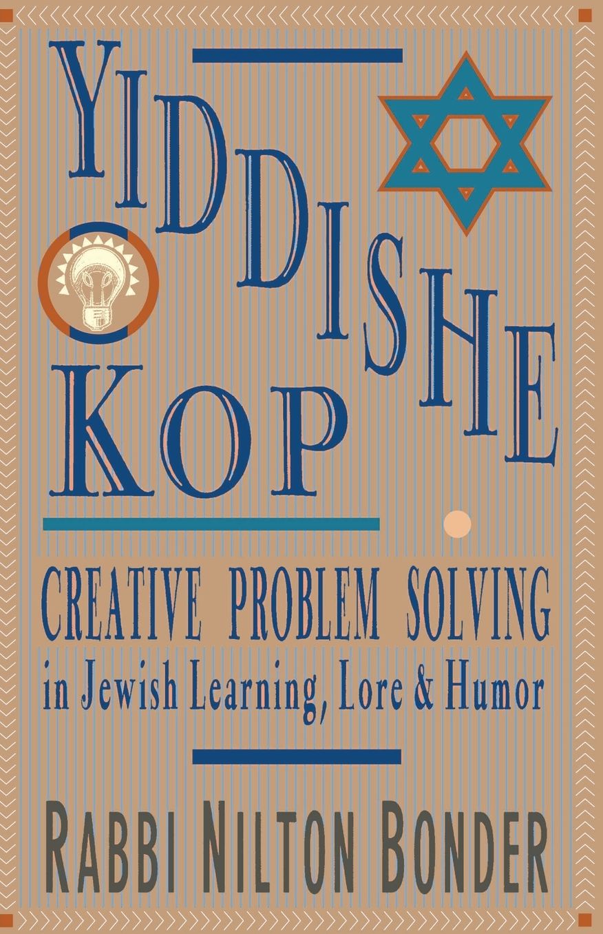 Yiddishe Kop: The Way of Creative Problem Solving in Jewish Learning, Lore, and Humor