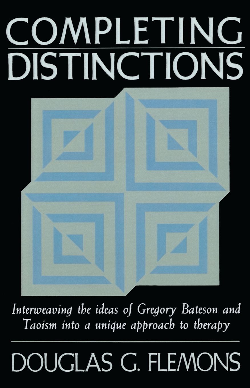 Completing Distinctions: Interweaving the Ideas of Gregory Bateson and Taoism into a Unique Approach to Therapy