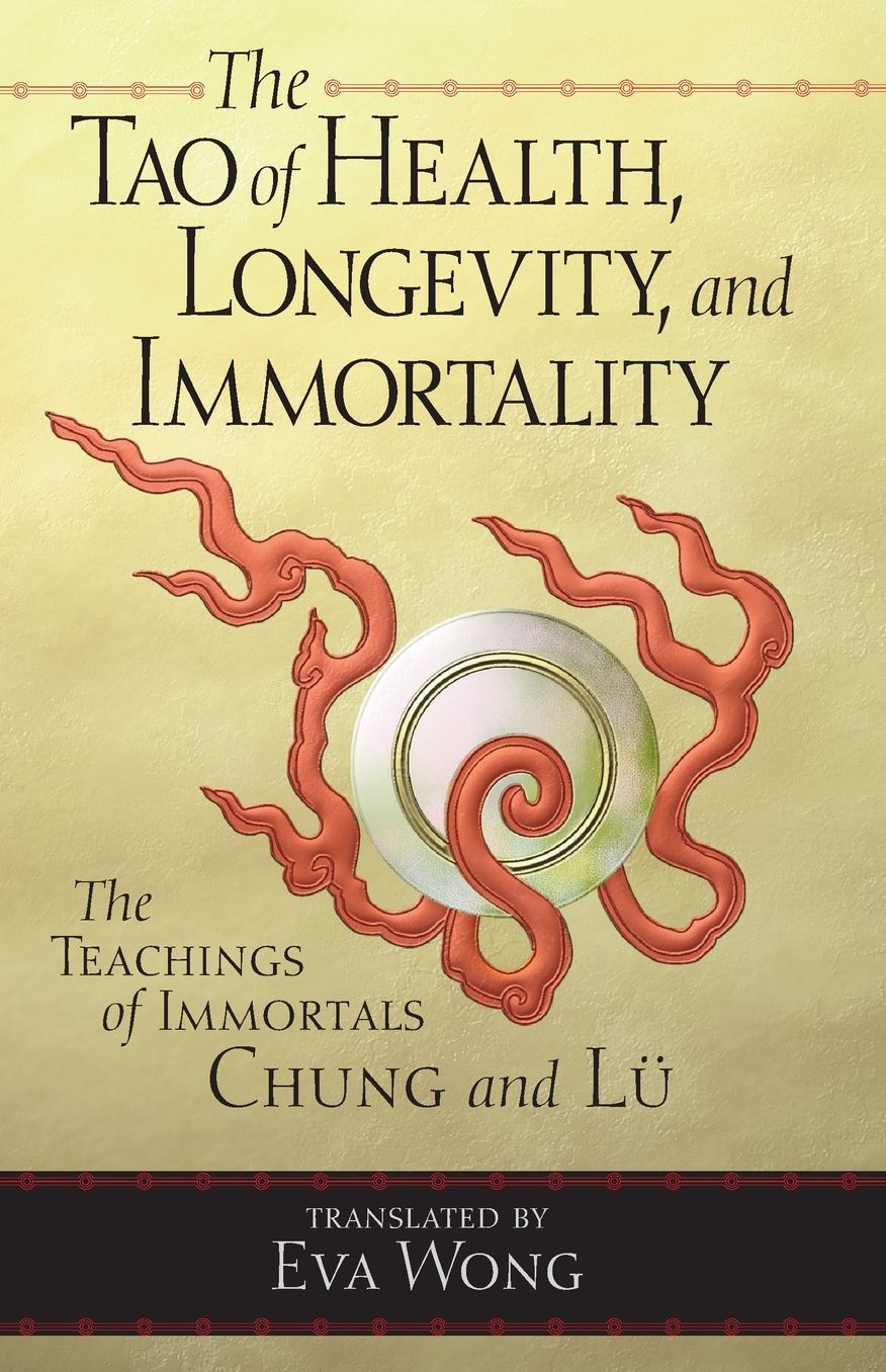 The Tao of Health, Longevity and Immortality: The Teachings of Immortals Chung and LU