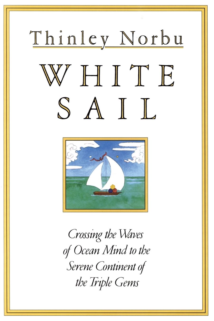 White Sail: Crossing the Waves of Ocean Mind to the Serene Continent of the Triple Gems