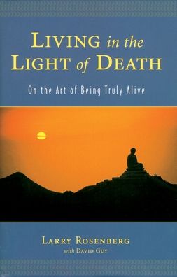 Living in the Light of Death: On the Art of Being Truly Alive