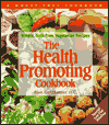 The Health-Promoting Cookbook: Simple, Guilt-Free, Vegetarian Recipes