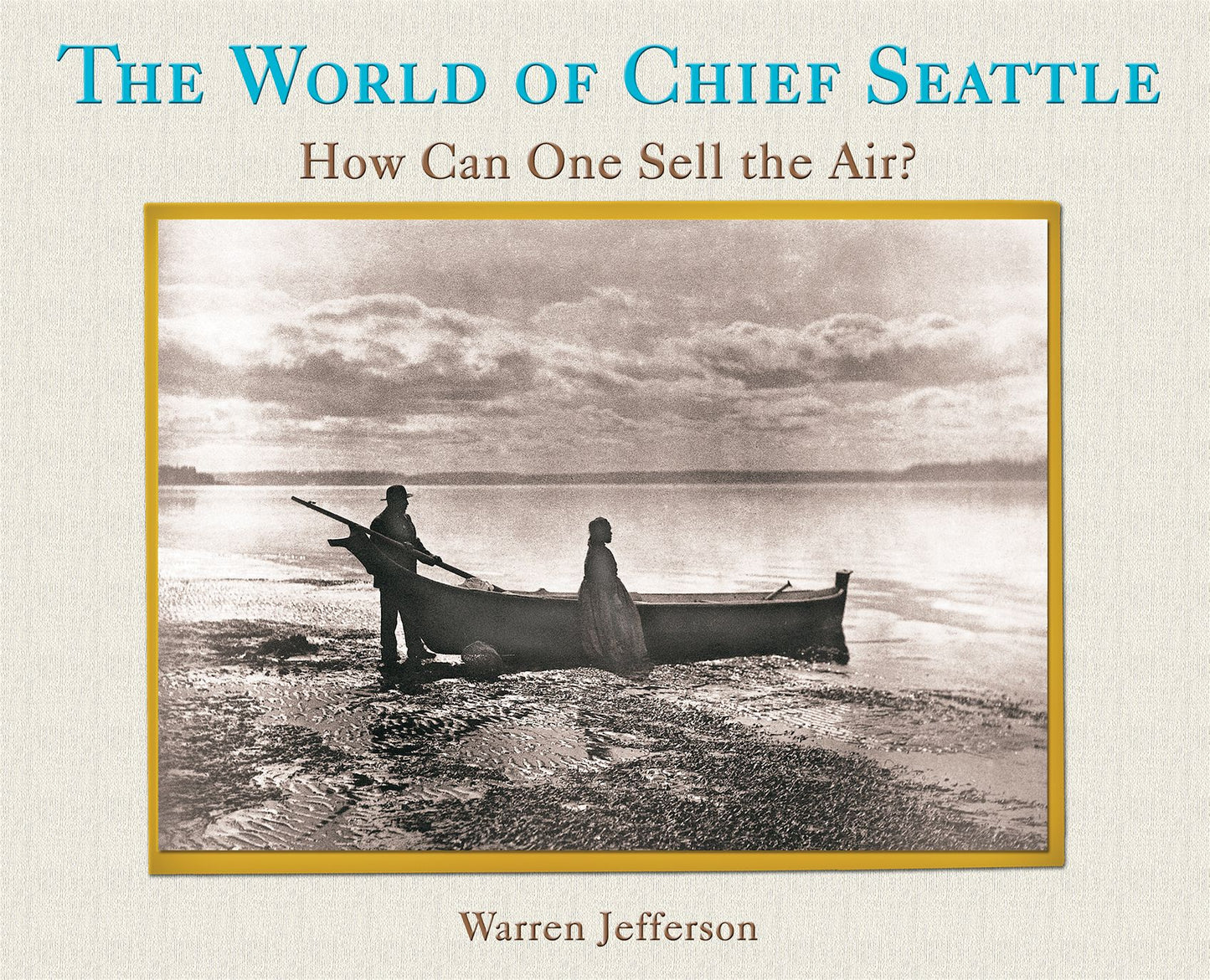 The World of Chief Seattle: How Can One Sell the Air?