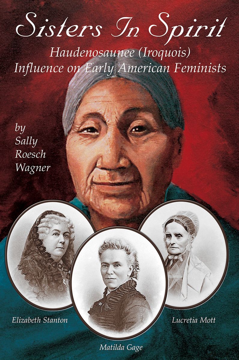 Sisters in Spirit: Iroquois Influence on Early American Feminists