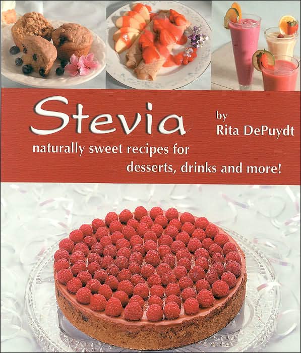 Stevia: Naturally Sweet Recipes for Desserts, Drinks, and More!