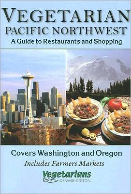 Vegetarians of the Pacific Northwest: A Guide to Restaurants and Shopping