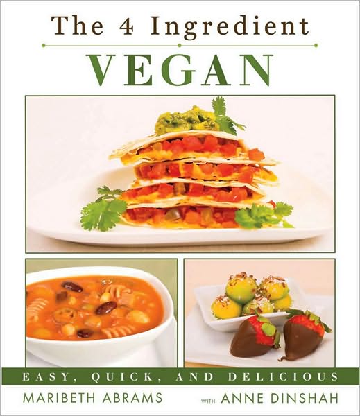 The 4 Ingredient Vegan : Easy, Quick, and Delicious