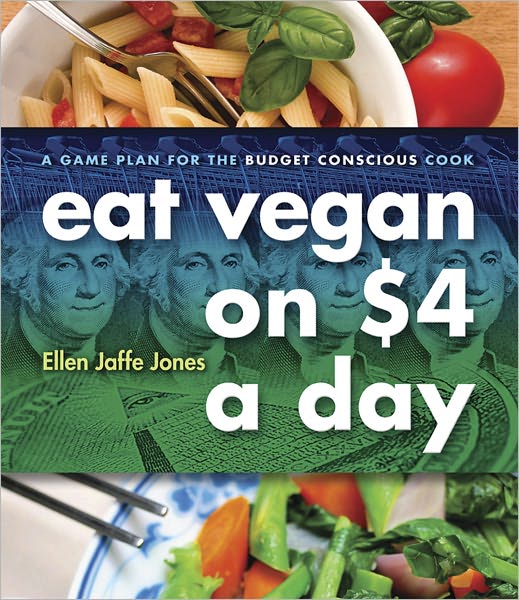 Eat Vegan on $4.00 a Day: A Game Plan for the Budget Conscious Cook