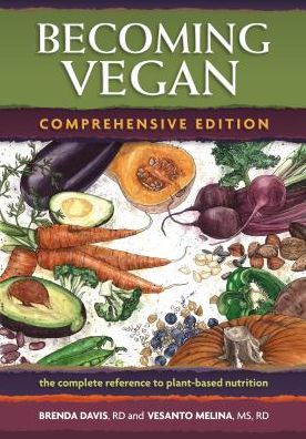 Becoming Vegan: Comprehensive Edition: The Complete Reference on Plant-Based Nutrition